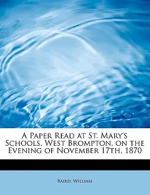O lucrare citită la școlile St. Mary, West Brompton, în seara de 17 noiembrie 1870 - A Paper Read at St. Mary's Schools, West Brompton, on the Evening of November 17th, 1870