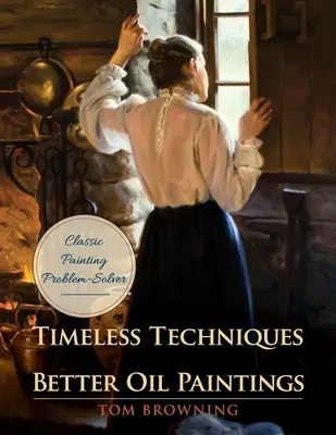Tehnici atemporale pentru picturi în ulei mai bune - Timeless Techniques for Better Oil Paintings