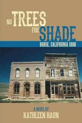 Fără copaci pentru umbră: Bodie, California - No Trees for Shade: Bodie, California