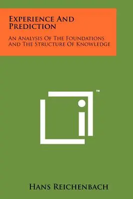 Experiență și predicție: O analiză a fundamentelor și a structurii cunoașterii - Experience And Prediction: An Analysis Of The Foundations And The Structure Of Knowledge