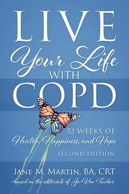 Trăiește-ți viața cu BPOC - 52 de săptămâni de sănătate, fericire și speranță: Ediția a doua - Live Your Life with COPD - 52 Weeks of Health, Happiness, and Hope: Second Edition