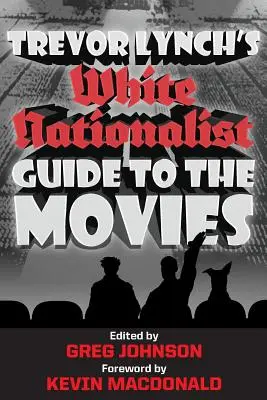 Ghidul naționalist alb al lui Trevor Lynch pentru filme - Trevor Lynch's White Nationalist Guide to the Movies