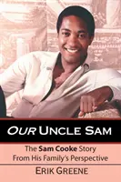 Unchiul nostru Sam: Povestea lui Sam Cooke din perspectiva familiei sale (The Sam Cooke Story from His Family's Perspective) - Our Uncle Sam: The Sam Cooke Story from His Family's Perspective
