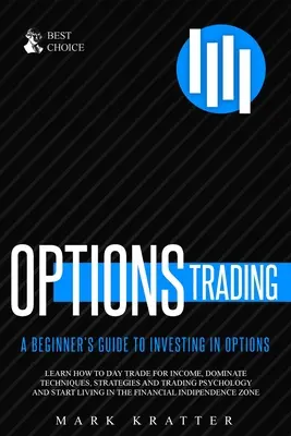 Tranzacționarea opțiunilor: Învață cum să domini tehnicile, strategiile și psihologia tranzacțiilor și începe să trăiești în zona independenței financiare - Options Trading: Learn how to Dominate Techniques, Strategies and Trading Psychology and Start Living in the Financial Independence Zon