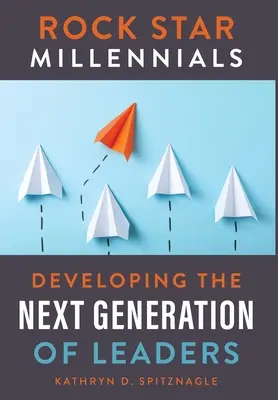Rock Star Millennials: Dezvoltarea următoarei generații de lideri - Rock Star Millennials: Developing the Next Generation of Leaders