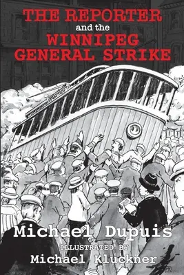 Reporterul și greva generală din Winnipeg - The Reporter and the Winnipeg General Strike