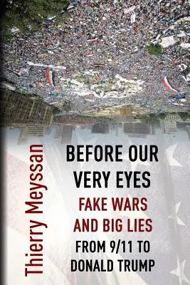Sub ochii noștri, războaie false și mari minciuni: De la 9/11 la Donald Trump - Before Our Very Eyes, Fake Wars and Big Lies: From 9/11 to Donald Trump