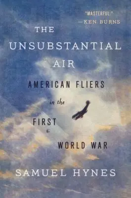 Aerul nesubstanțial: American Fliers in the First World War (Zburători americani în Primul Război Mondial) - The Unsubstantial Air: American Fliers in the First World War