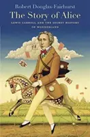 Povestea lui Alice: Lewis Carroll și istoria secretă a Țării Minunilor - Story of Alice: Lewis Carroll and the Secret History of Wonderland