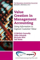 Crearea de valoare în contabilitatea de gestiune: Utilizarea informațiilor pentru captarea valorii clienților - Value Creation in Management Accounting: Using Information to Capture Customer Value