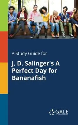A Study Guide for A Perfect Day for Bananafish de J. D. Salinger - A Study Guide for J. D. Salinger's A Perfect Day for Bananafish