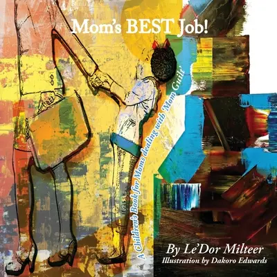 Cea mai bună slujbă a mamei! O carte pentru copii pentru mamele care se confruntă cu „vina de mamă - Mom's Best Job!: A Children's Book for Moms dealing with 'Mom Guilt'