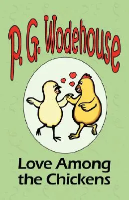 Love Among the Chickens - Din colecția Manor Wodehouse, o selecție din operele timpurii ale lui P. G. Wodehouse - Love Among the Chickens - From the Manor Wodehouse Collection, a selection from the early works of P. G. Wodehouse