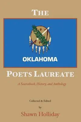The Oklahoma Poets Laureate: A Sourcebook, History, and Anthology