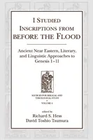 Am studiat inscripțiile de dinaintea potopului: Abordări din Orientul Apropiat Antic, Literare și Lingvistice la Geneza 1-11 - I Studied Inscriptions from Before the Flood: Ancient Near Eastern, Literary, and Linguistic Approaches to Genesis 1-11