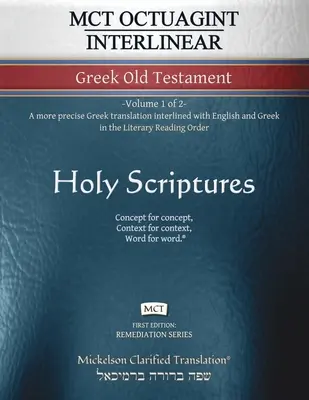 MCT Octuagint Vechiul Testament grecesc interlinear, Mickelson Clarificat: -Volumul 1 din 2- O traducere greacă mai precisă interliniate cu engleză și greacă - MCT Octuagint Interlinear Greek Old Testament, Mickelson Clarified: -Volume 1 of 2- A more precise Greek translation interlined with English and Greek