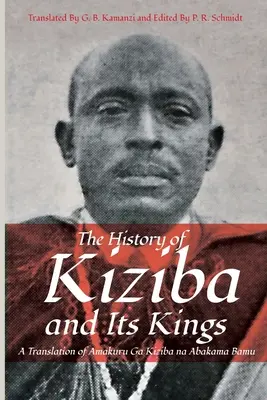 Istoria lui Kiziba și a regilor săi: O traducere din Amakuru Ga Kiziba na Abamkama Bamu - The History of Kiziba and Its Kings: A Translation of Amakuru Ga Kiziba na Abamkama Bamu