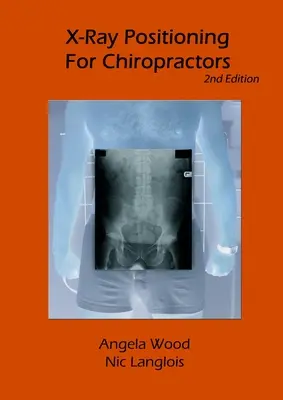 Poziționarea cu raze X pentru chiropracticieni, ediția a 2-a - X-Ray Positioning for Chiropractors 2nd Edition