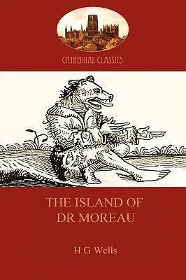 Insula doctorului Moreau: o poveste de avertizare a științei fără suflet (Aziloth Books) - The Island of Dr Moreau: a cautionary tale of souless science (Aziloth Books)