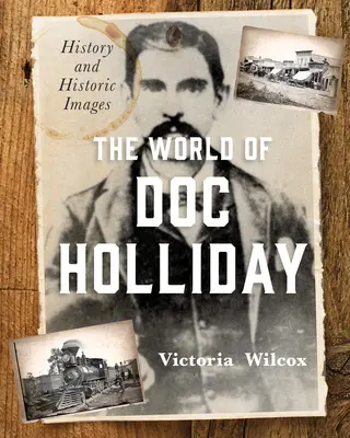 Lumea lui Doc Holliday: Istorie și imagini istorice - The World of Doc Holliday: History and Historic Images