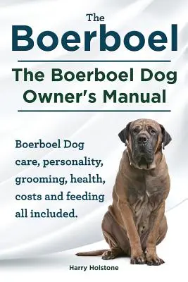 Boerboel. manualul proprietarului câinelui Boerboel. Îngrijirea câinelui Boerboel, personalitatea, îngrijirea, sănătatea, costurile și hrănirea, toate incluse. - Boerboel. the Boerboel Dog Owner's Manual. Boerboel Dog Care, Personality, Grooming, Health, Costs and Feeding All Included.
