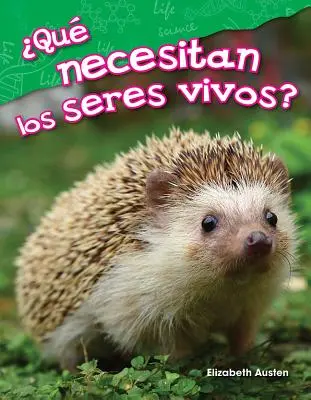 Qu Necesitan Los Seres Vivos? (De ce au nevoie ființele vii?) - Qu Necesitan Los Seres Vivos? (What Do Living Things Need?)