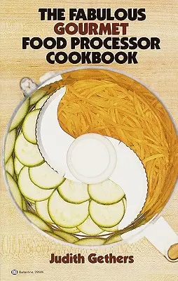 The Fabulous Gourmet Food Processor Cookbook