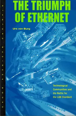 Triumful Ethernet: Comunitățile tehnologice și lupta pentru standardul LAN - Triumph of Ethernet: Technological Communities and the Battle for the LAN Standard