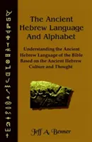 Limba și alfabetul ebraic antic: Înțelegerea limbii ebraice antice a Bibliei pe baza culturii și gândirii ebraice antice - The Ancient Hebrew Language and Alphabet: Understanding the Ancient Hebrew Language of the Bible Based on Ancient Hebrew Culture and Thought