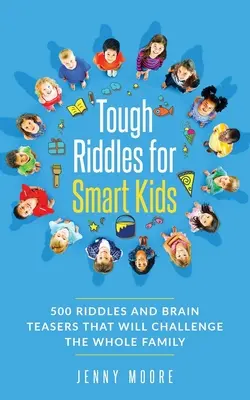 Ghicitori dificile pentru copii deștepți: 500 de ghicitori și jocuri de inteligență care vor provoca întreaga familie - Tough Riddles for Smart Kids: 500 Riddles and Brain Teasers that Will Challenge the Whole Family