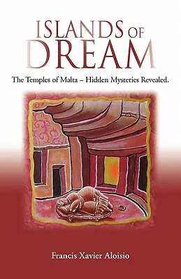 Insulele de vis: Templele din Malta - Misterele ascunse dezvăluite - Islands of Dream: The Temples of Malta - Hidden Mysteries Revealed