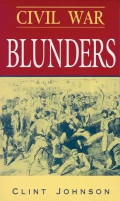 Războiul Civil Blunders: Incidente amuzante din război - Civil War Blunders: Amusing Incidents from the War
