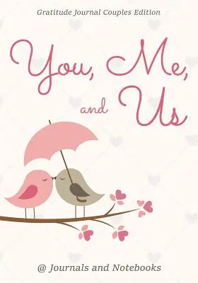 Tu, eu și noi. Jurnal de recunoștință Ediție pentru cupluri - You, Me, and Us. Gratitude Journal Couples Edition