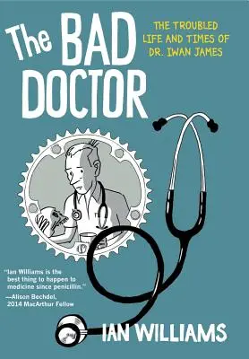 Doctorul rău: The Troubled Life and Times of Dr. Iwan James - The Bad Doctor: The Troubled Life and Times of Dr. Iwan James