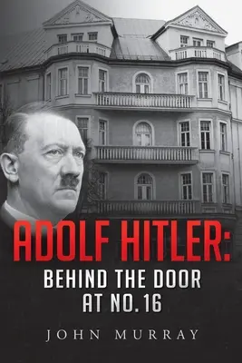 Adolf Hitler: În spatele ușii de la nr. 16 - Adolf Hitler: Behind The Door At No. 16