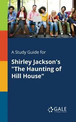 Un ghid de studiu pentru The Haunting of Hill House de Shirley Jackson - A Study Guide for Shirley Jackson's The Haunting of Hill House