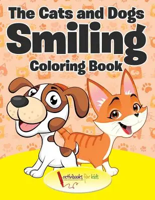 Cartea de colorat Pisici și câini zâmbitori - The Cats and Dogs Smiling Coloring Book