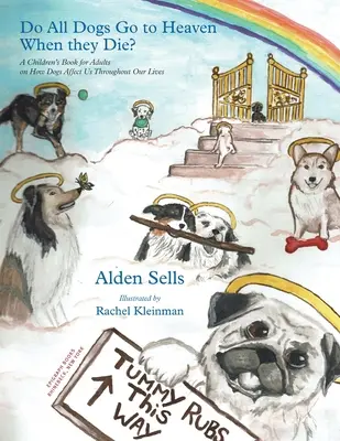 Toți câinii merg în Rai când mor? O carte de copii pentru adulți despre cum ne afectează câinii de-a lungul vieții noastre - Do All Dogs Go to Heaven When They Die?: A Children's Book for Adults on How Dogs Affect Us Throughout Our Lives