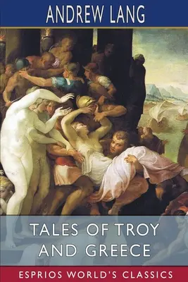 Povești din Troia și Grecia (Esprios Classics) - Tales of Troy and Greece (Esprios Classics)