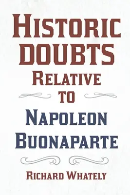 Îndoieli istorice referitoare la Napoleon Buonaparte; cu un poem introductiv de Isaac Mclellan - Historic Doubts Relative to Napoleon Buonaparte;With an Introductory Poem by Isaac Mclellan