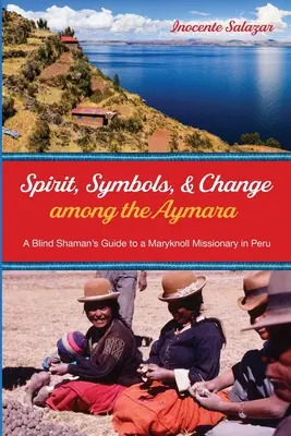 Spiritul, simbolurile și schimbarea în rândul Aymara - Spirit, Symbols, and Change among the Aymara