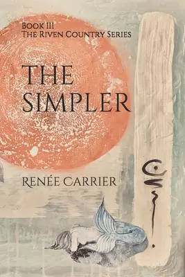The Simpler: Cartea a III-a din seria The Riven Country - The Simpler: Book III in The Riven Country Series