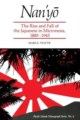 Nan'yō: Ascensiunea și căderea japonezilor în Micronezia, 1885-1945 - Nan'yō: The Rise and Fall of the Japanese in Micronesia, 1885-1945