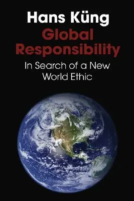 Responsabilitatea globală: În căutarea unei noi etici mondiale - Global Responsibility: In Search of a New World Ethic