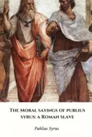 Cuvintele morale ale lui Publius Syrus: un sclav roman - The Moral Sayings of Publius Syrus: a Roman Slave