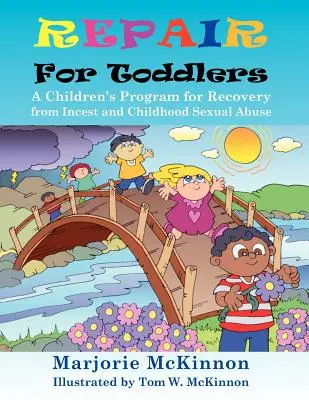 Reparare pentru copii mici: Un program pentru copii pentru recuperarea de la incest și abuz sexual în copilărie - Repair for Toddlers: A Children's Program for Recovery from Incest and Childhood Sexual Abuse
