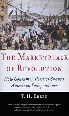 The Marketplace of Revolution: Cum politica de consum a modelat independența americană - The Marketplace of Revolution: How Consumer Politics Shaped American Independence