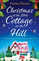 Crăciunul la căsuța de pe deal: Un roman de dragoste absolut de nerefuzat - Christmas at the Little Cottage on the Hill: An absolutely unputdownable feel good romance novel
