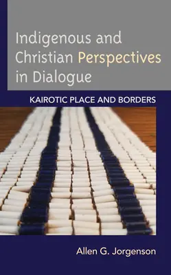 Perspective indigene și creștine în dialog: Locul și frontierele kairotice - Indigenous and Christian Perspectives in Dialogue: Kairotic Place and Borders