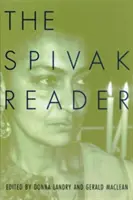 The Spivak Reader: Opere selectate de Gayati Chakravorty Spivak - The Spivak Reader: Selected Works of Gayati Chakravorty Spivak